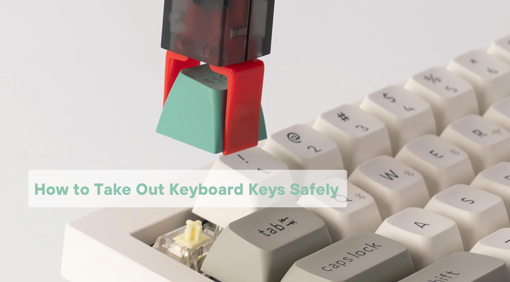 A guide on How To Take Out Keyboard Keys Safely